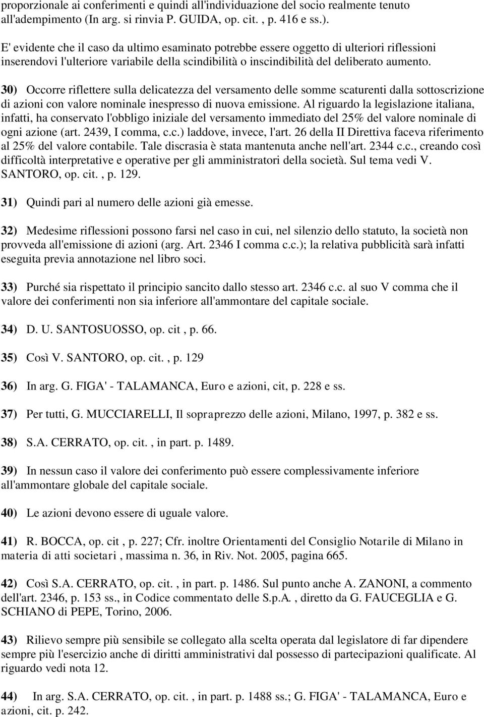 30) Occorre riflettere sulla delicatezza del versamento delle somme scaturenti dalla sottoscrizione di azioni con valore nominale inespresso di nuova emissione.