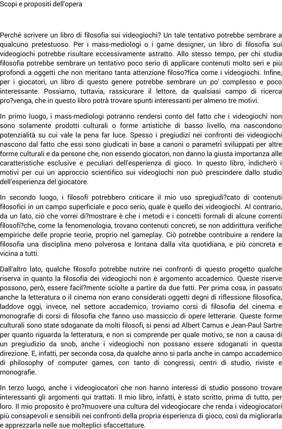 Allo stesso tempo, per chi studia filosofia potrebbe sembrare un tentativo poco serio di applicare contenuti molto seri e più profondi a oggetti che non meritano tanta attenzione filoso?