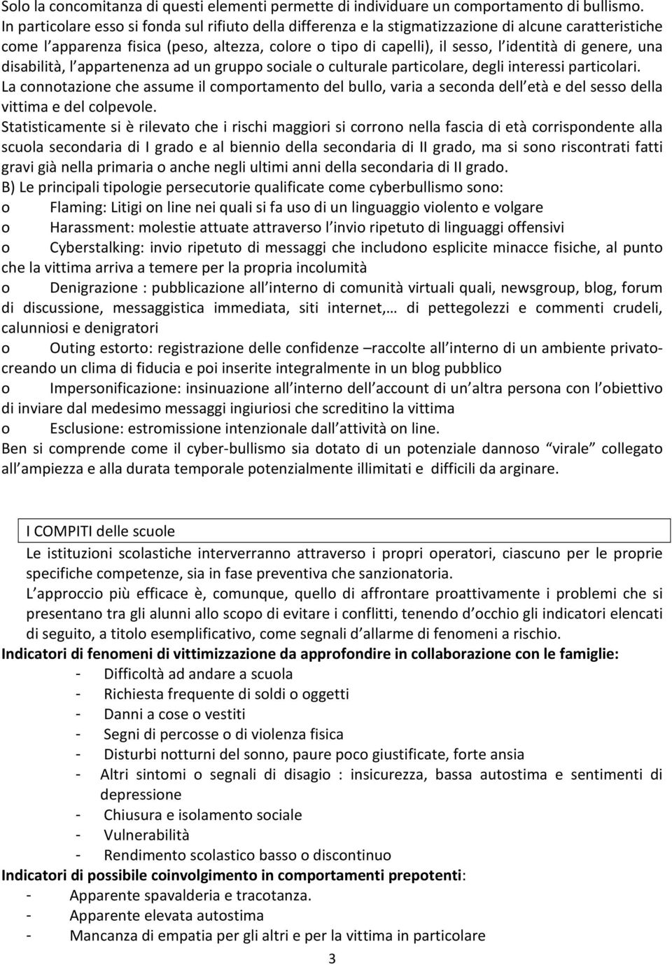 genere, una disabilità, l appartenenza ad un gruppo sociale o culturale particolare, degli interessi particolari.