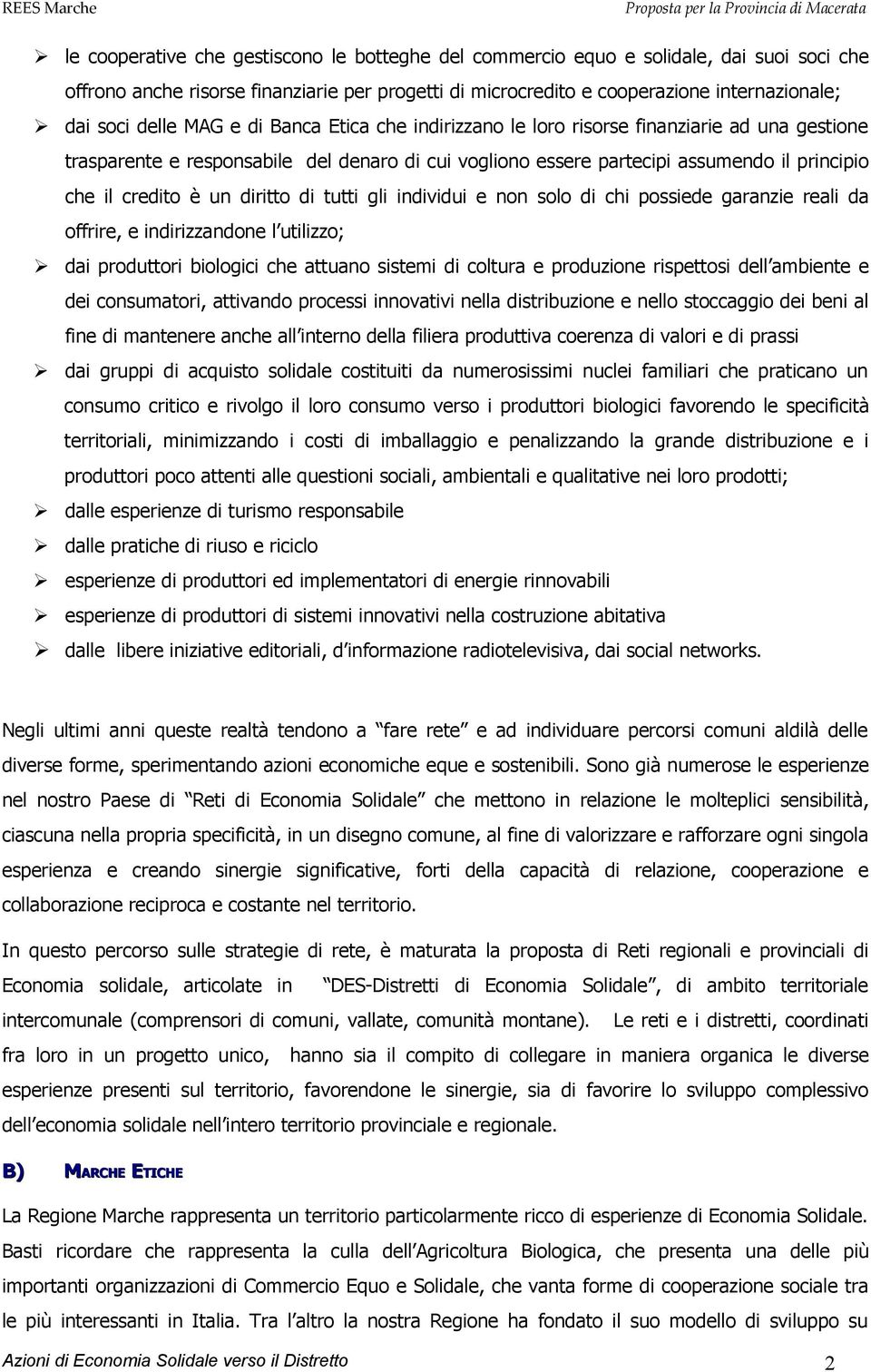 diritto di tutti gli individui e non solo di chi possiede garanzie reali da offrire, e indirizzandone l utilizzo; dai produttori biologici che attuano sistemi di coltura e produzione rispettosi dell