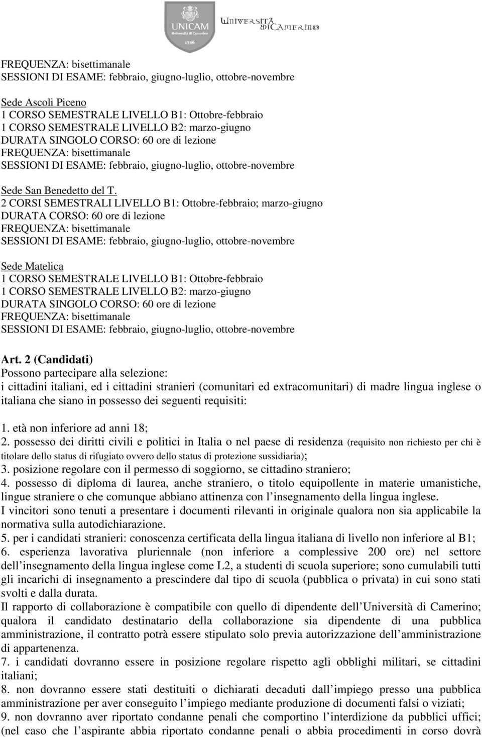 2 CORSI SEMESTRALI LIVELLO B1: Ottobre-febbraio; marzo-giugno DURATA CORSO: 60 ore di lezione FREQUENZA: bisettimanale SESSIONI DI ESAME: febbraio, giugno-luglio, ottobre-novembre Sede Matelica 1