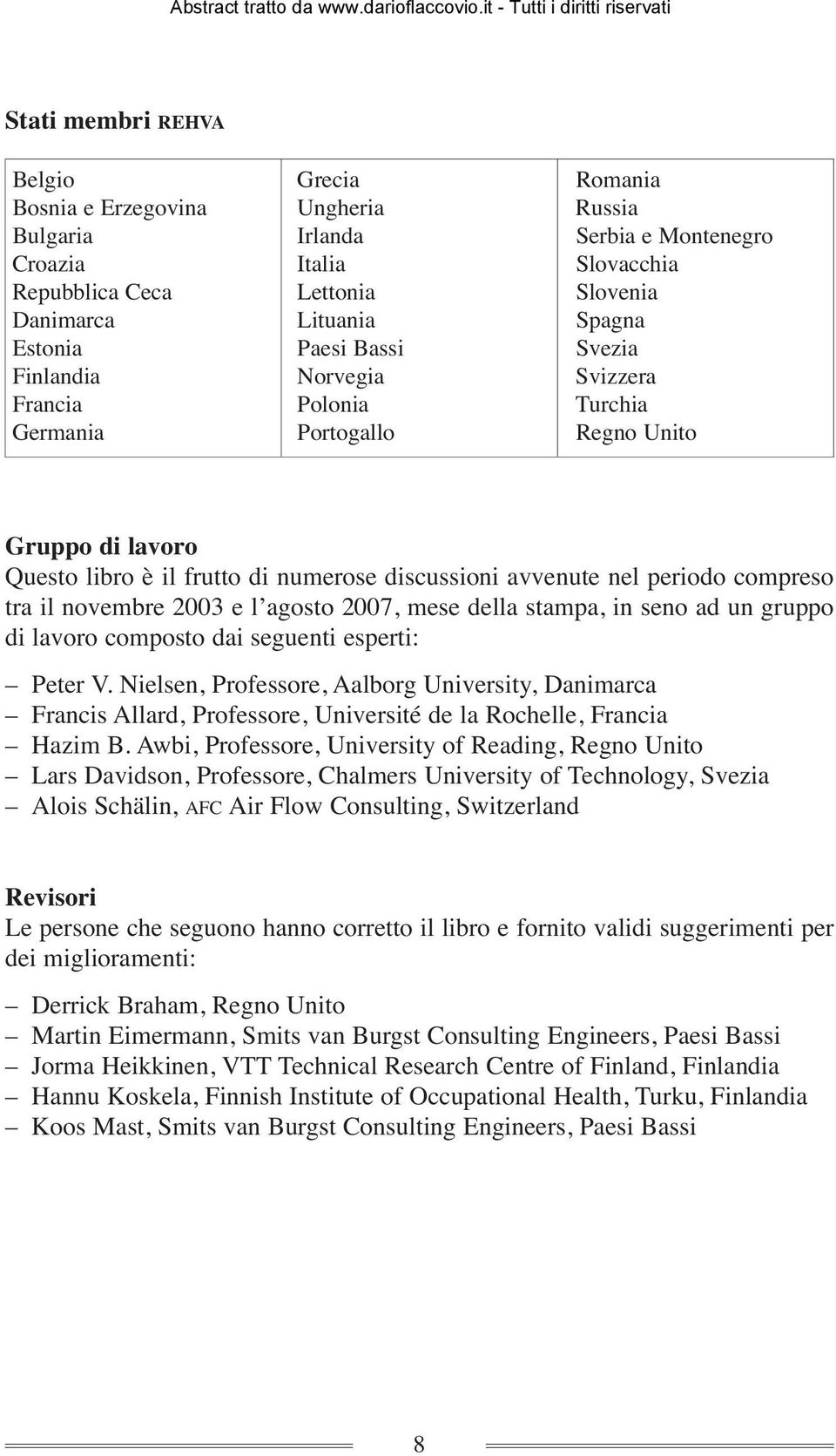 compreso tra il novembre 2003 e l agosto 2007, mese della stampa, in seno ad un gruppo di lavoro composto dai seguenti esperti: Peter V.