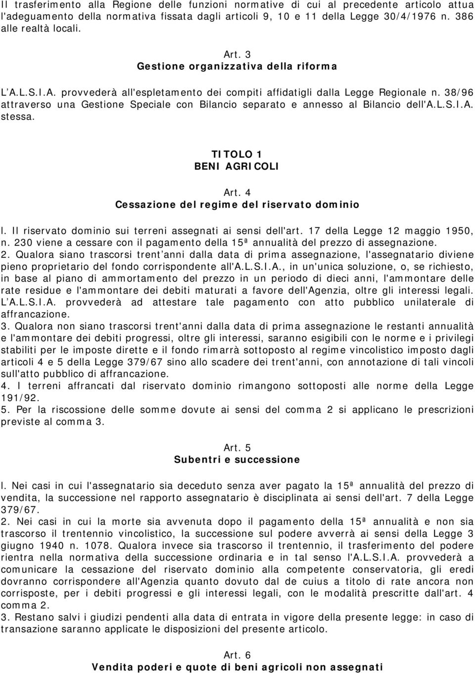 38/96 attraverso una Gestione Speciale con Bilancio separato e annesso al Bilancio dell'a.l.s.i.a. stessa. TITOLO 1 BENI AGRICOLI Art. 4 Cessazione del regime del riservato dominio l.