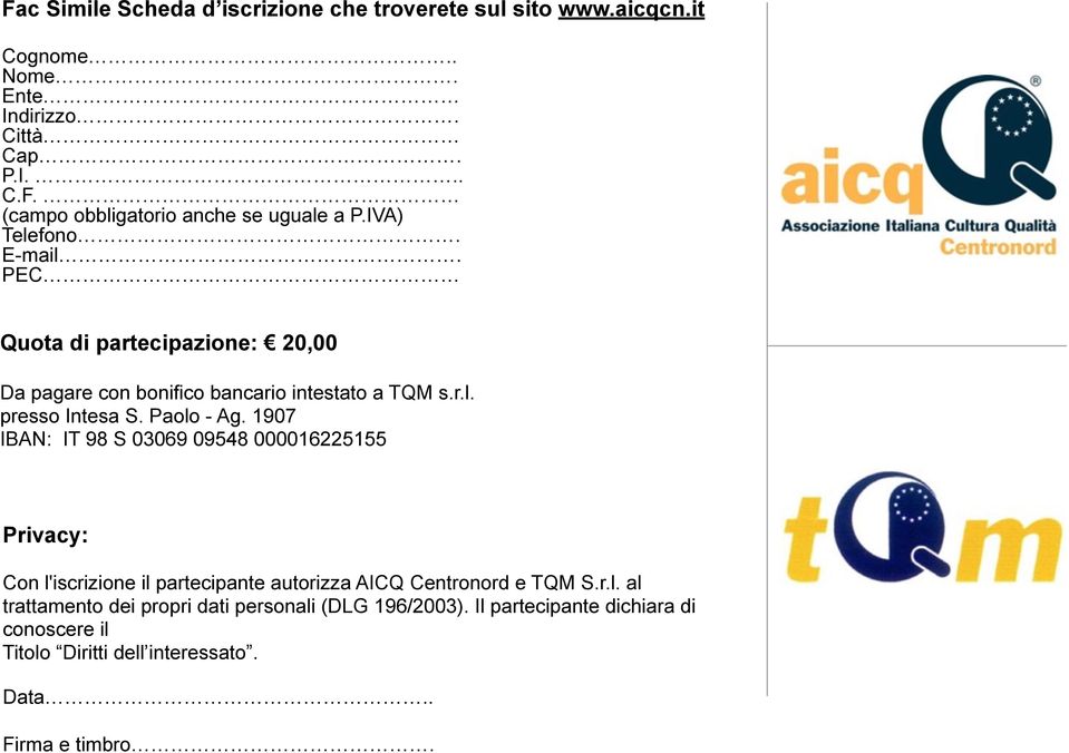 1907 IBAN: IT 98 S 03069 09548 000016225155 Privacy: Con l'iscrizione il partecipante autorizza AICQ Centronord e TQM S.r.l. al trattamento dei propri dati personali (DLG 196/2003).