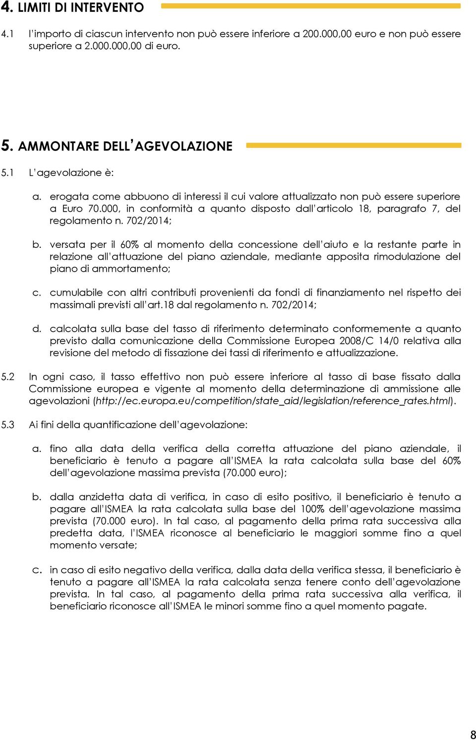 000, in conformità a quanto disposto dall articolo 18, paragrafo 7, del regolamento n. 702/2014; b.