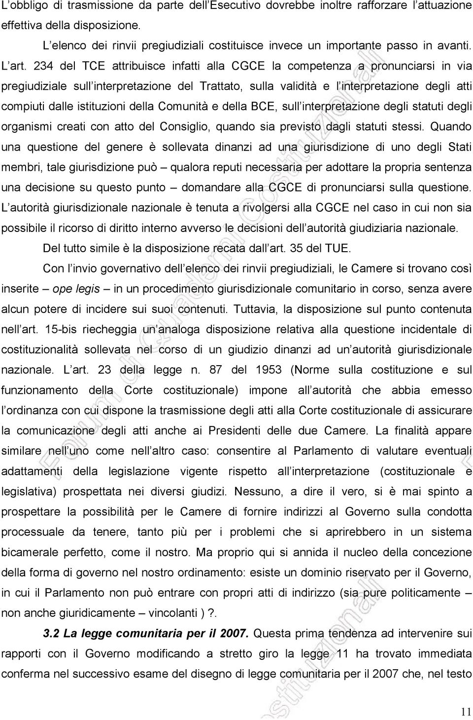 234 del TCE attribuisce infatti alla CGCE la competenza a pronunciarsi in via pregiudiziale sull interpretazione del Trattato, sulla validità e l interpretazione degli atti compiuti dalle istituzioni