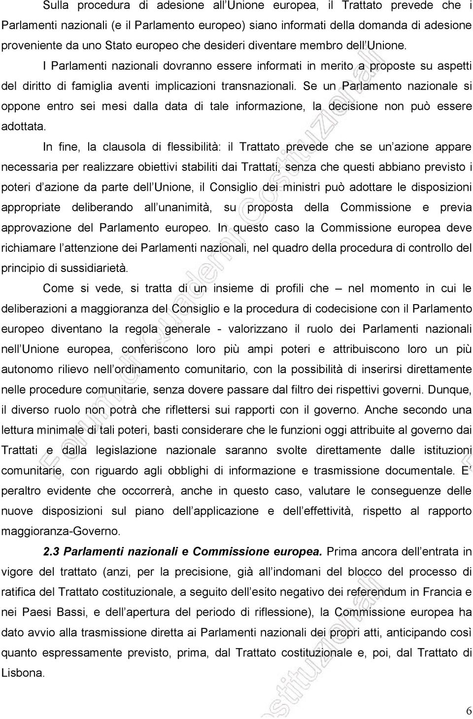 Se un Parlamento nazionale si oppone entro sei mesi dalla data di tale informazione, la decisione non può essere adottata.