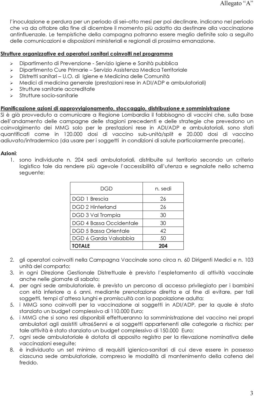 Strutture organizzative ed operatori sanitari coinvolti nel programma Dipartimento di Prevenzione - Servizio Igiene e Sanità pubblica Dipartimento Cure Primarie Servizio Assistenza Medica