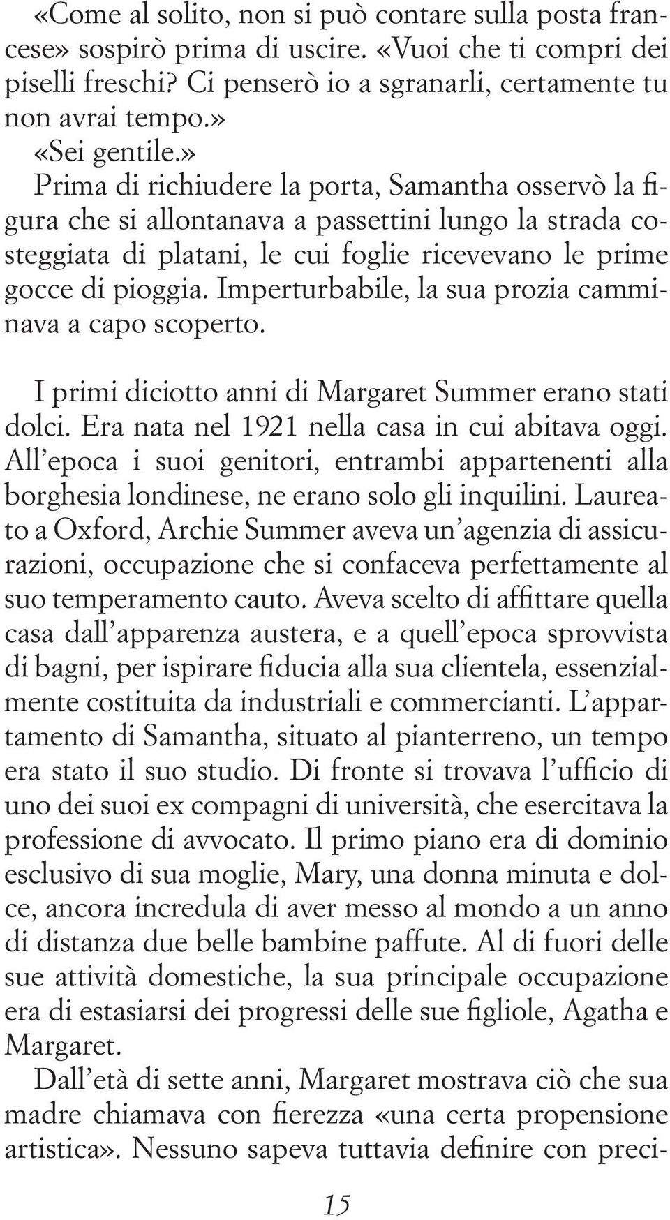 Imperturbabile, la sua prozia camminava a capo scoperto. I primi diciotto anni di Margaret Summer erano stati dolci. Era nata nel 1921 nella casa in cui abitava oggi.