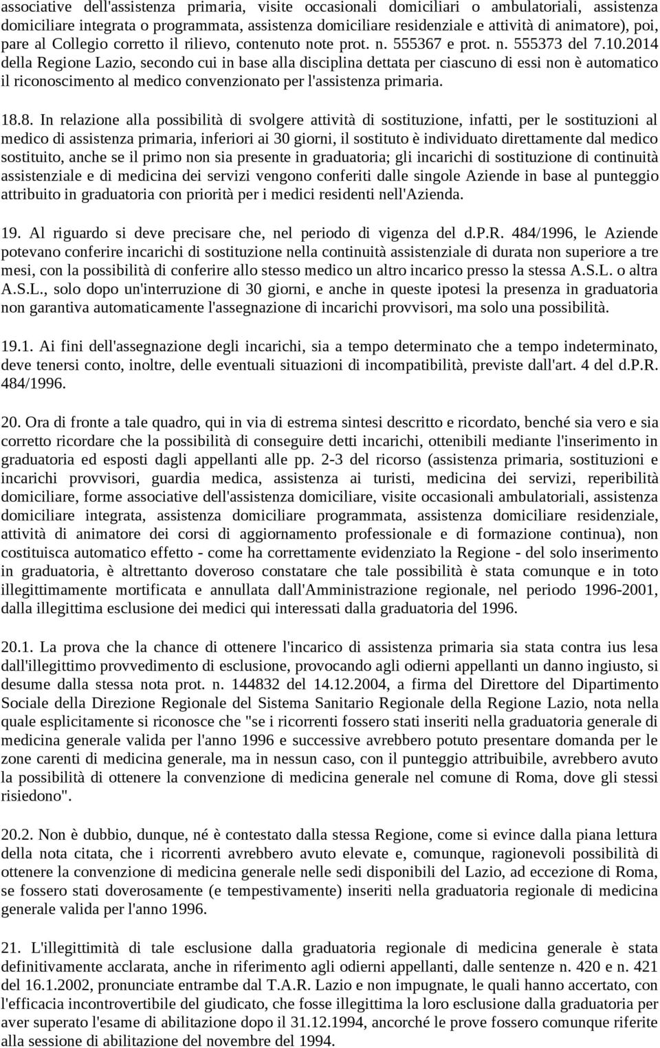 2014 della Regione Lazio, secondo cui in base alla disciplina dettata per ciascuno di essi non è automatico il riconoscimento al medico convenzionato per l'assistenza primaria. 18.