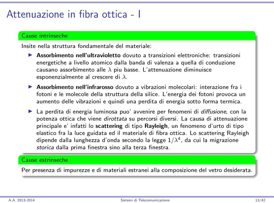 Assorbimento nell infrarosso dovuto a vibrazioni molecolari: interazione fra i fotoni e le molecole della struttura della silice.