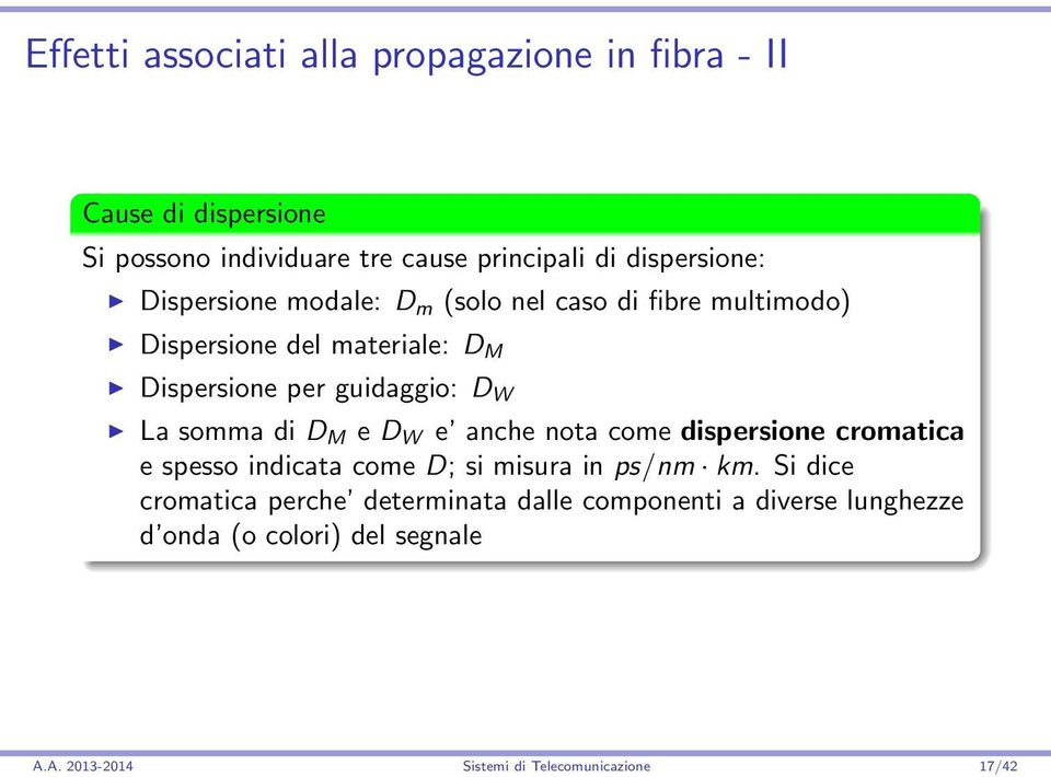 guidaggio: D W La somma di D M e D W e anche nota come dispersione cromatica e spesso indicata come D; si misura in ps/nm km.