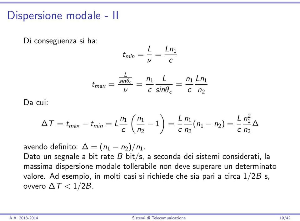 Dato un segnale a bit rate B bit/s, a seconda dei sistemi considerati, la massima dispersione modale tollerabile non deve superare