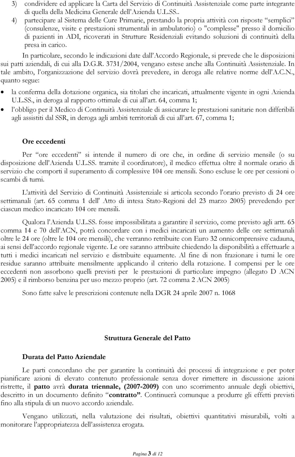 pazienti in ADI, ricoverati in Strutture Residenziali evitando soluzioni di continuità della presa in carico.