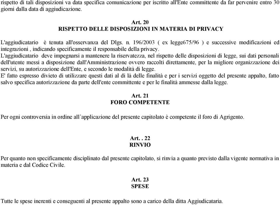 196/2003 ( ex legge675/96 ) e successive modificazioni ed integrazioni, indicando specificamente il responsabile della privacy.