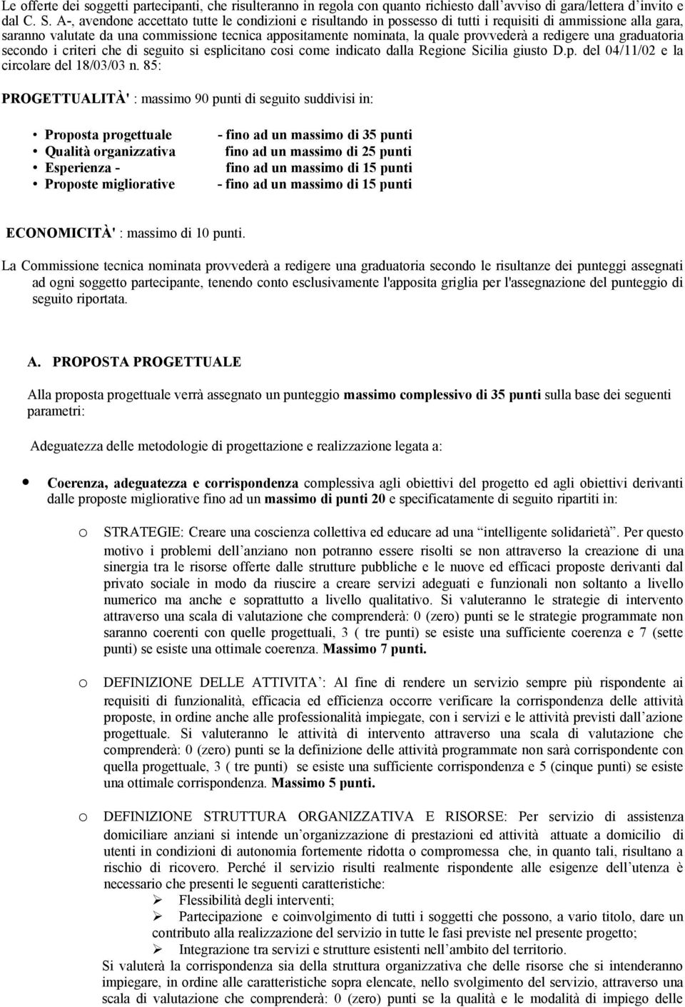 provvederà a redigere una graduatoria secondo i criteri che di seguito si esplicitano cosi come indicato dalla Regione Sicilia giusto D.p. del 04/11/02 e la circolare del 18/03/03 n.