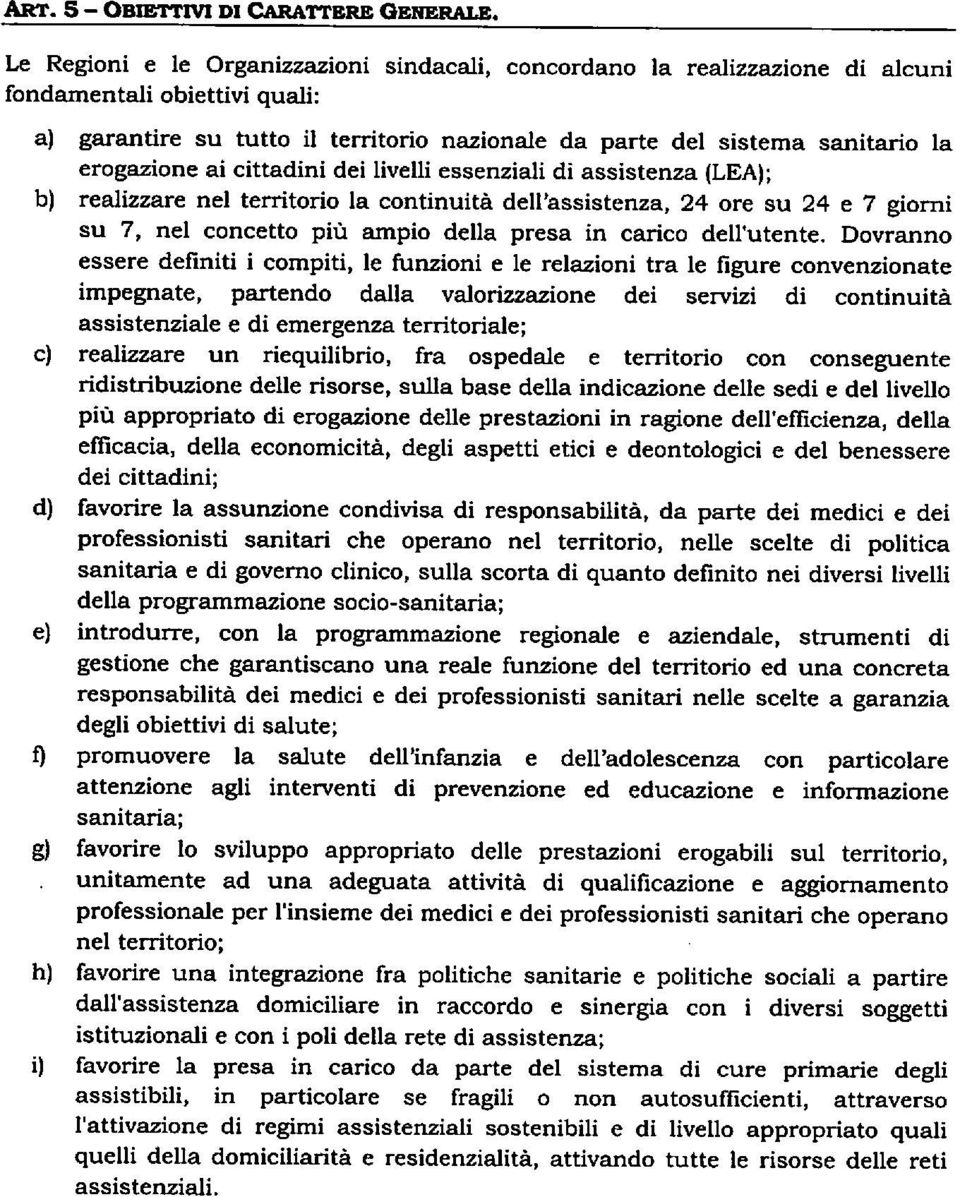 erogazione ai cittadini dei livelli essenziali di assistenza (LEA); b) realizzare nel territorio la continuità dell'assistenza, 24 ore su 24 e 7 giorni su 7, nel concetto più ampio della presa in