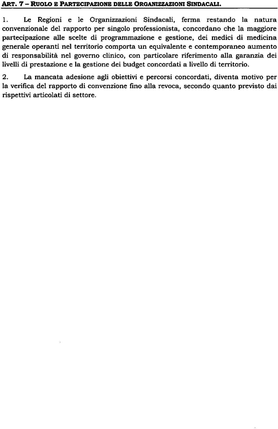 programmazione e gestione, dei medici di medicina generale operanti nel territorio comporta un equivalente e contemporaneo aumento di responsabilità nel governo clinico, con particolare