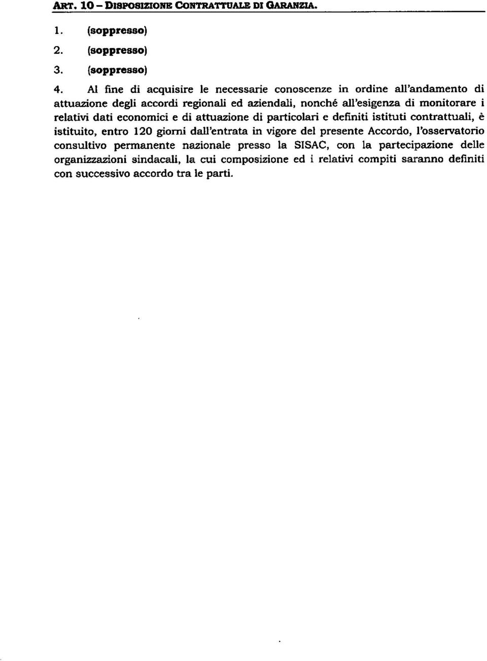 relativi dati economici e di attuazione di particolari e definiti istituti contrattuali, è istituito, entro 120 giorni dall'entrata in vigore del presente