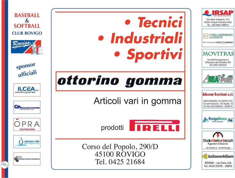 0425 669429 Articoli vari in gomma 35023 BAGNOLI DI SOPRA (PD) V.le dell Industria, VIII Strada, 10 Tel.