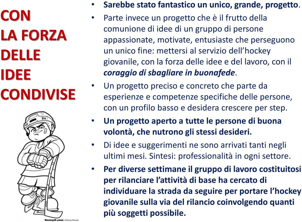 con la forza delle idee e del lavoro, con il coraggio di sbagliare in buonafede.