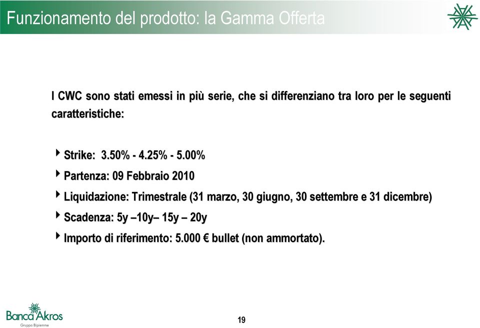 00% 4Partenza: 09 Febbraio 2010 4Liquidazione: Trimestrale (31 marzo, 30 giugno, 30