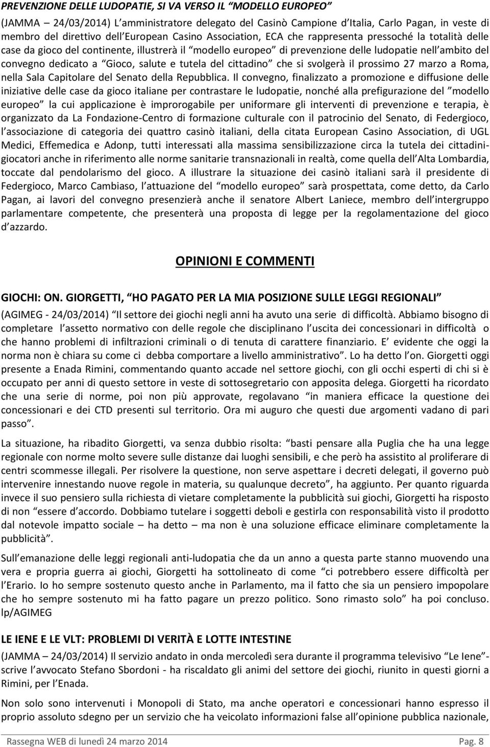 Gioco, salute e tutela del cittadino che si svolgerà il prossimo 27 marzo a Roma, nella Sala Capitolare del Senato della Repubblica.