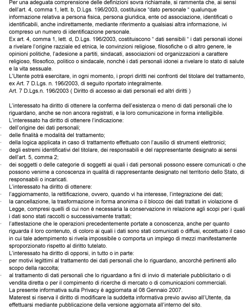 riferimento a qualsiasi altra informazione, ivi compreso un numero di identificazione personale. Ex art. 4, comma 1, lett. d, D.Lgs.