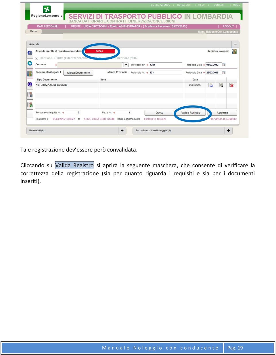 di verificare la correttezza della registrazione (sia per quanto riguarda i