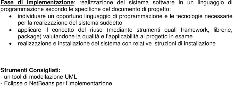 riuso (mediante strumenti quali framework, librerie, package) valutandone la qualità e l applicabilità al progetto in esame realizzazione e