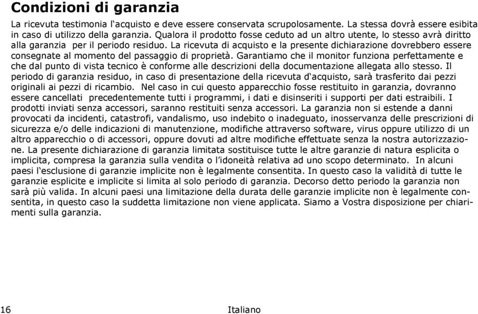 La ricevuta di acquisto e la presente dichiarazione dovrebbero essere consegnate al momento del passaggio di proprietà.