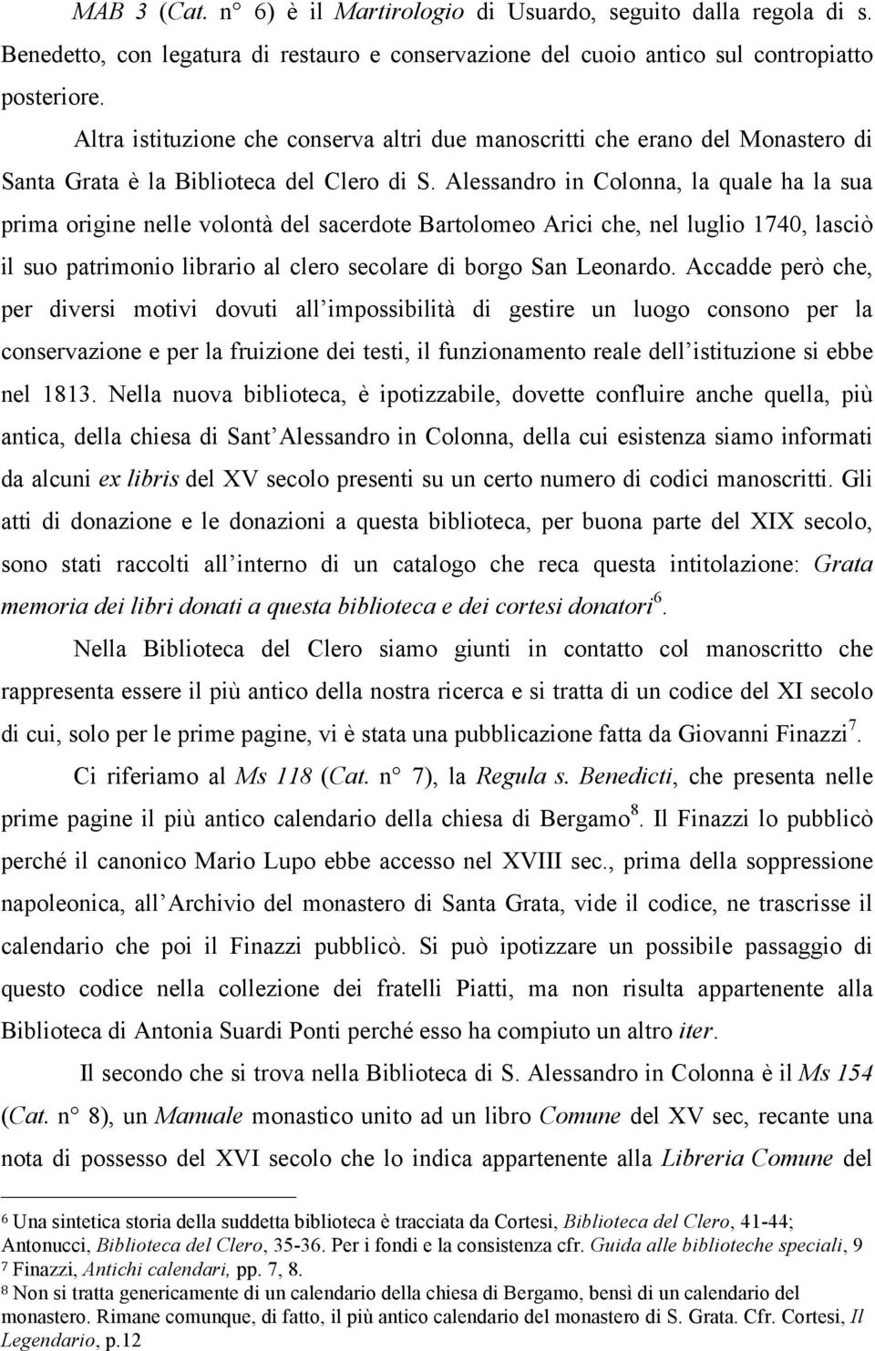 Alessandro in Colonna, la quale ha la sua prima origine nelle volontà del sacerdote Bartolomeo Arici che, nel luglio 1740, lasciò il suo patrimonio librario al clero secolare di borgo San Leonardo.