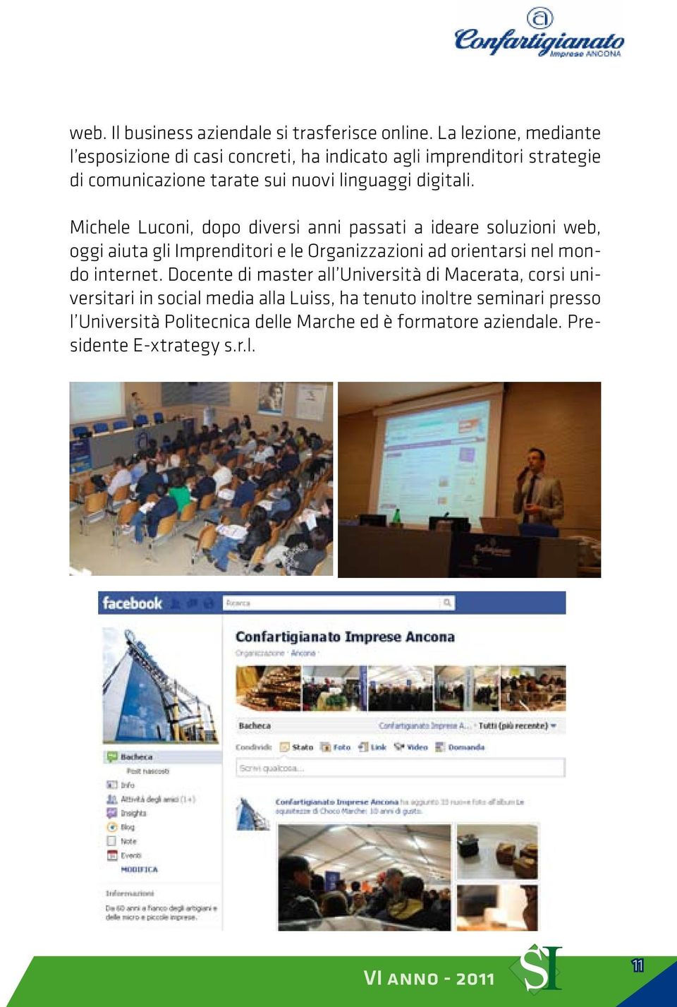 Michele Luconi, dopo diversi anni passati a ideare soluzioni web, oggi aiuta gli Imprenditori e le Organizzazioni ad orientarsi nel mondo