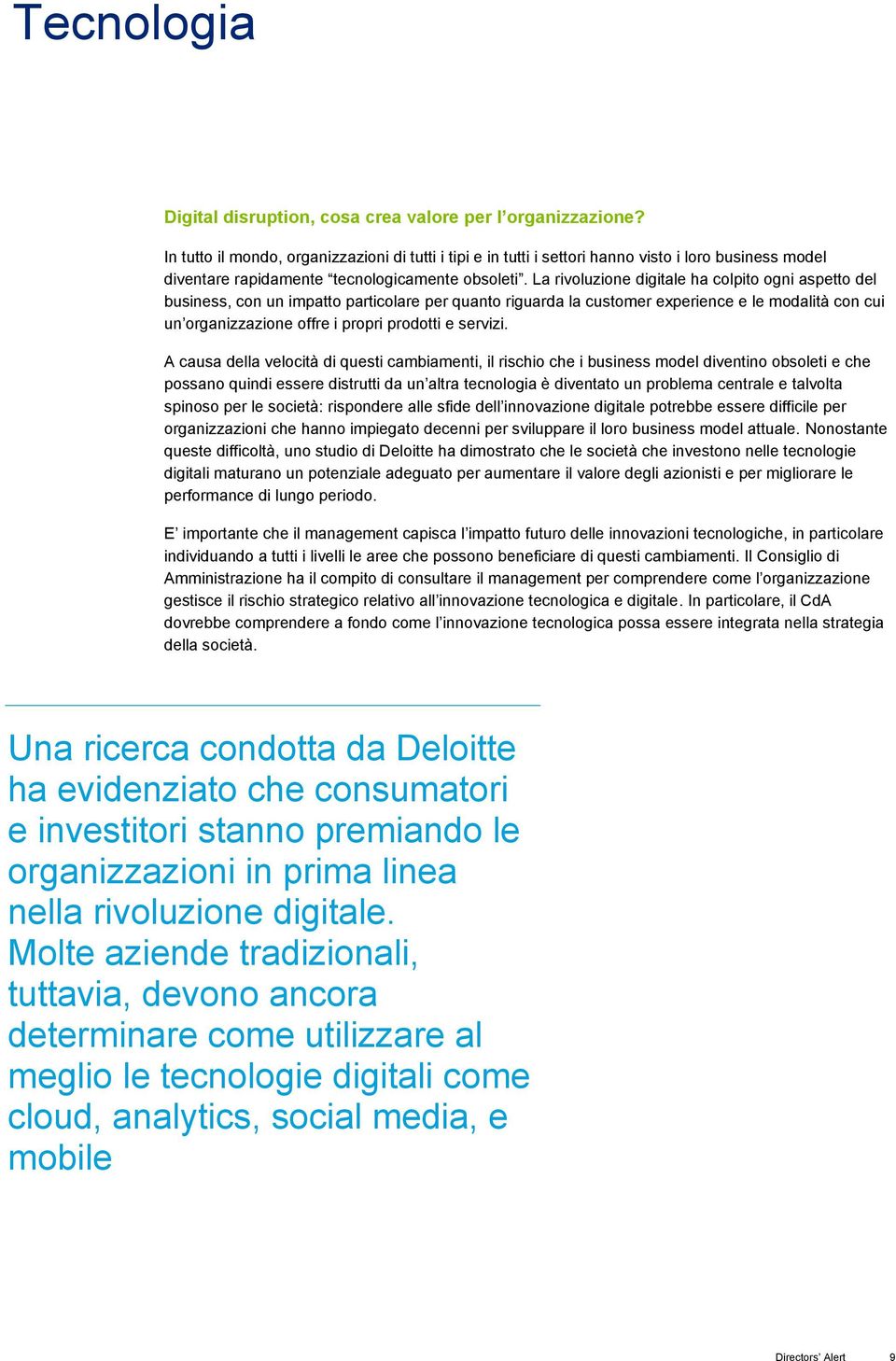 La rivoluzione digitale ha colpito ogni aspetto del business, con un impatto particolare per quanto riguarda la customer experience e le modalità con cui un organizzazione offre i propri prodotti e