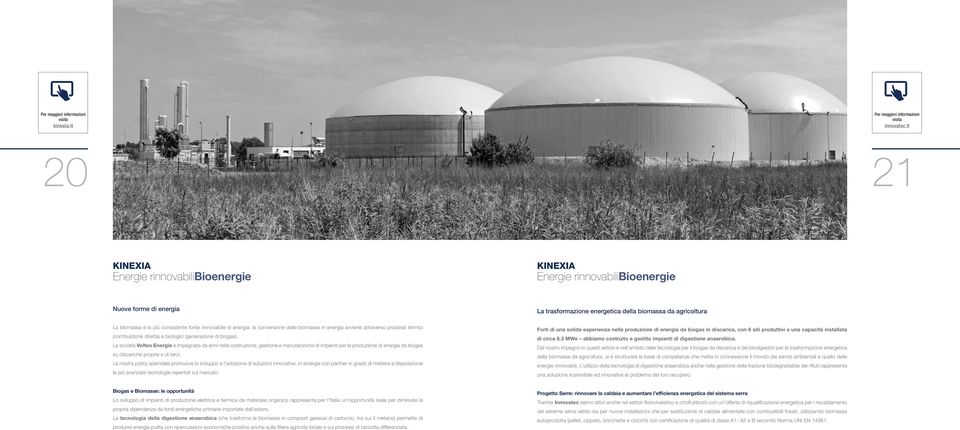 rinnovabile di energia: la conversione delle biomasse in energia avviene attraverso processi termici (combustione diretta) e biologici (generazione di biogas).