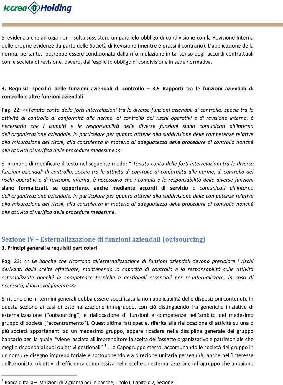 condivisione in sede normativa. 3. Requisiti specifici delle funzioni aziendali di controllo 3.5 Rapporti tra le funzioni aziendali di controllo e altre funzioni aziendali Pag.