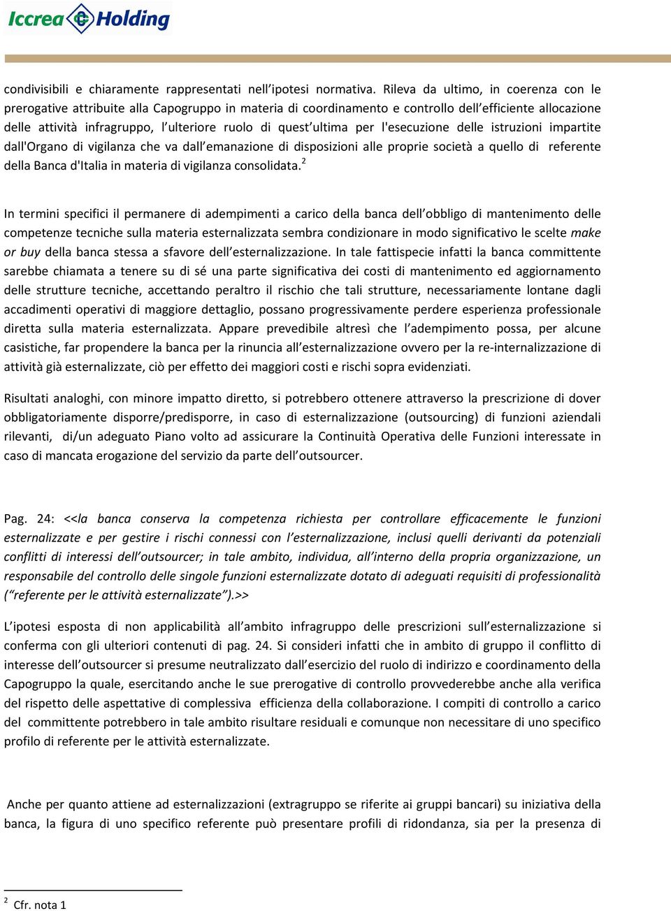 ultima per l'esecuzione delle istruzioni impartite dall'organo di vigilanza che va dall emanazione di disposizioni alle proprie società a quello di referente della Banca d'italia in materia di