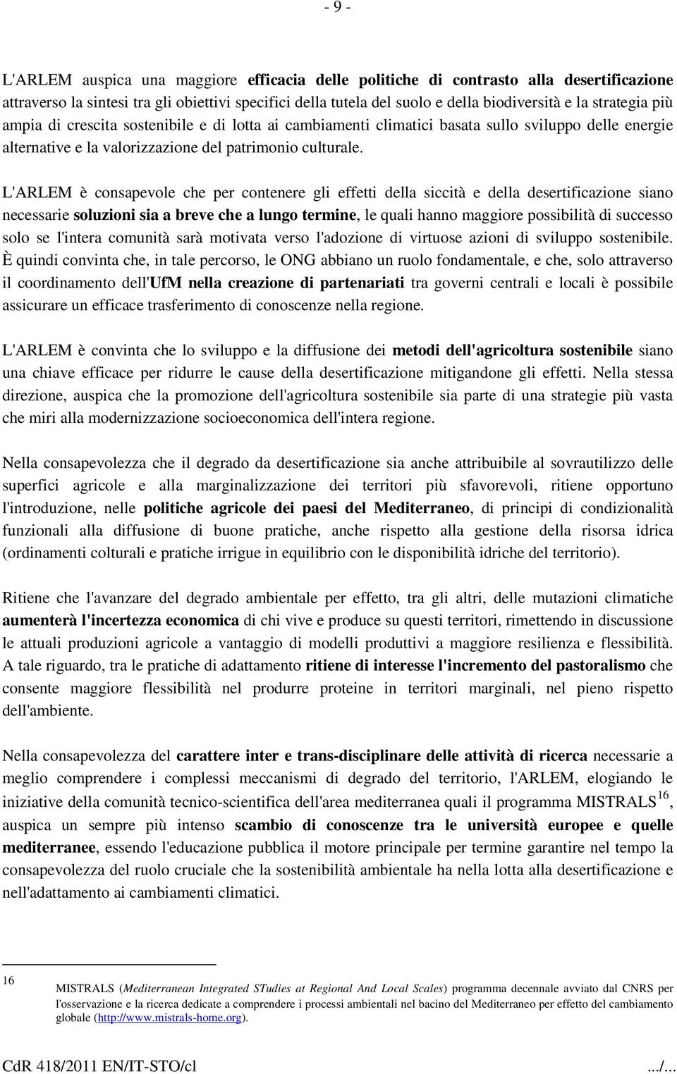 L'ARLEM è consapevole che per contenere gli effetti della siccità e della desertificazione siano necessarie soluzioni sia a breve che a lungo termine, le quali hanno maggiore possibilità di successo