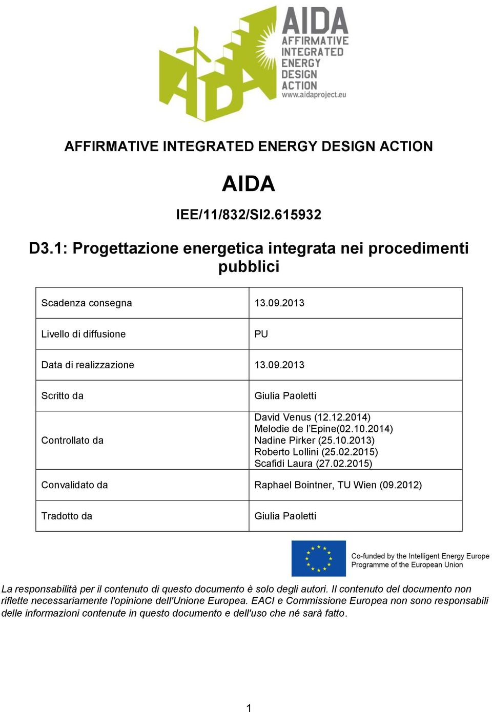 02.2015) Scafidi Laura (27.02.2015) Convalidato da Raphael Bointner, TU Wien (09.2012) Tradotto da Giulia Paoletti La responsabilità per il contenuto di questo documento è solo degli autori.