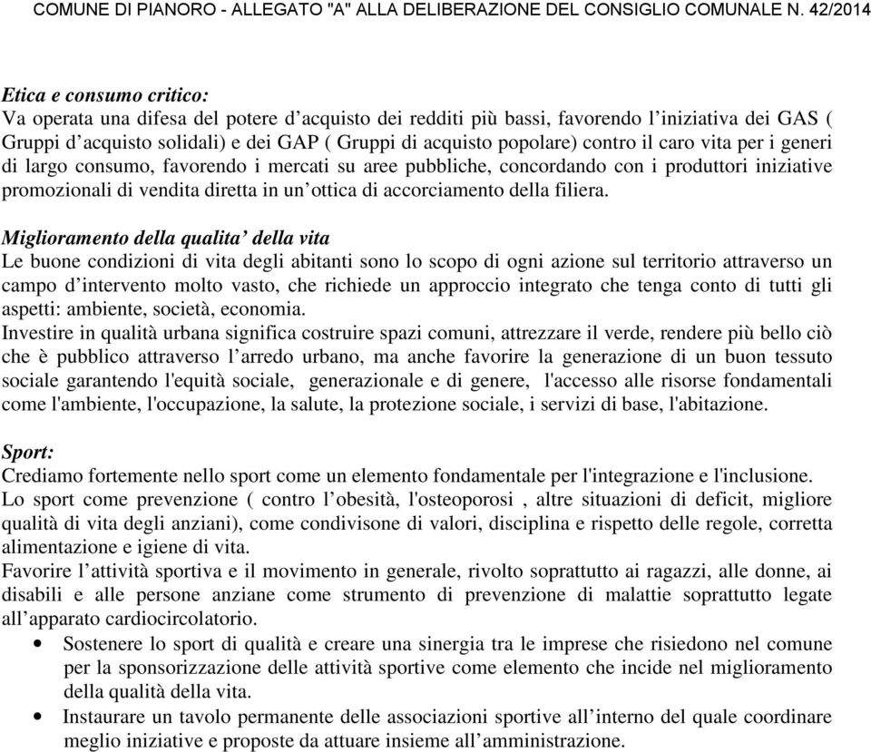 popolare) contro il caro vita per i generi di largo consumo, favorendo i mercati su aree pubbliche, concordando con i produttori iniziative promozionali di vendita diretta in un ottica di