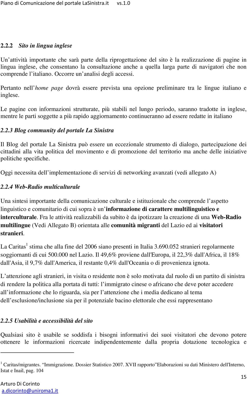 Le pagine con informazioni strutturate, più stabili nel lungo periodo, saranno tradotte in inglese, mentre le parti soggette a più rapido aggiornamento continueranno ad essere redatte in italiano 2.