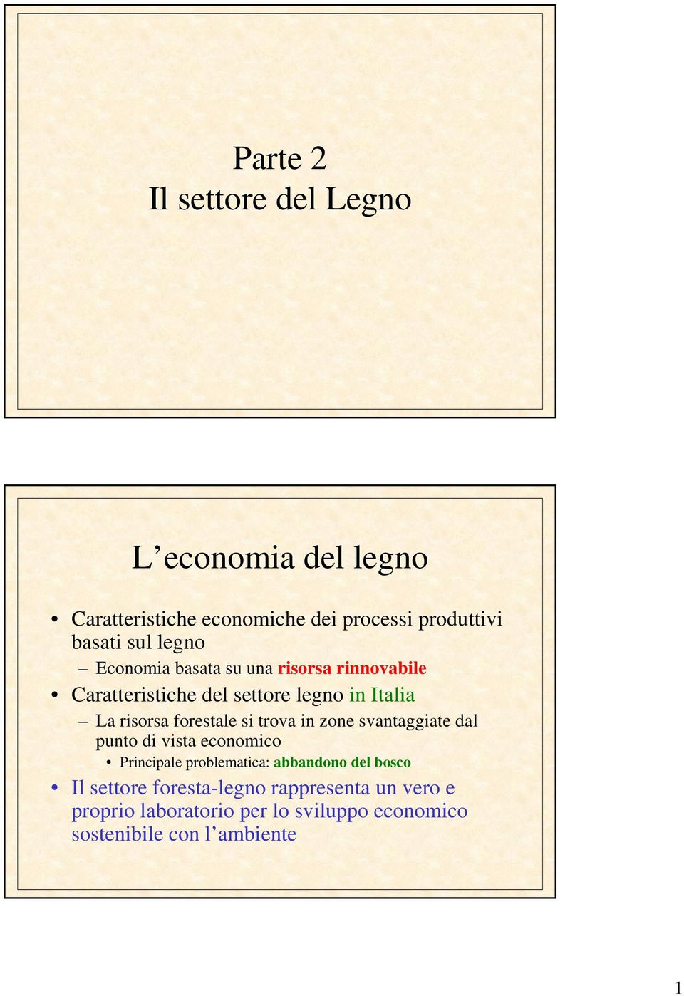 forestale si trova in zone svantaggiate dal punto di vista economico Principale problematica: abbandono del