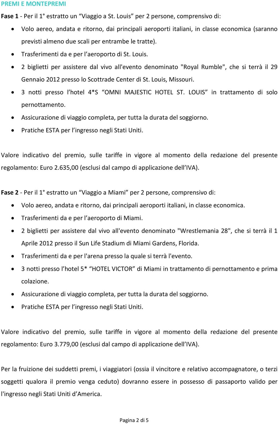 Trasferimenti da e per l aeroporto di St. Louis. 2 biglietti per assistere dal vivo all'evento denominato "Royal Rumble", che si terrà il 29 Gennaio 2012 presso lo Scottrade Center di St.