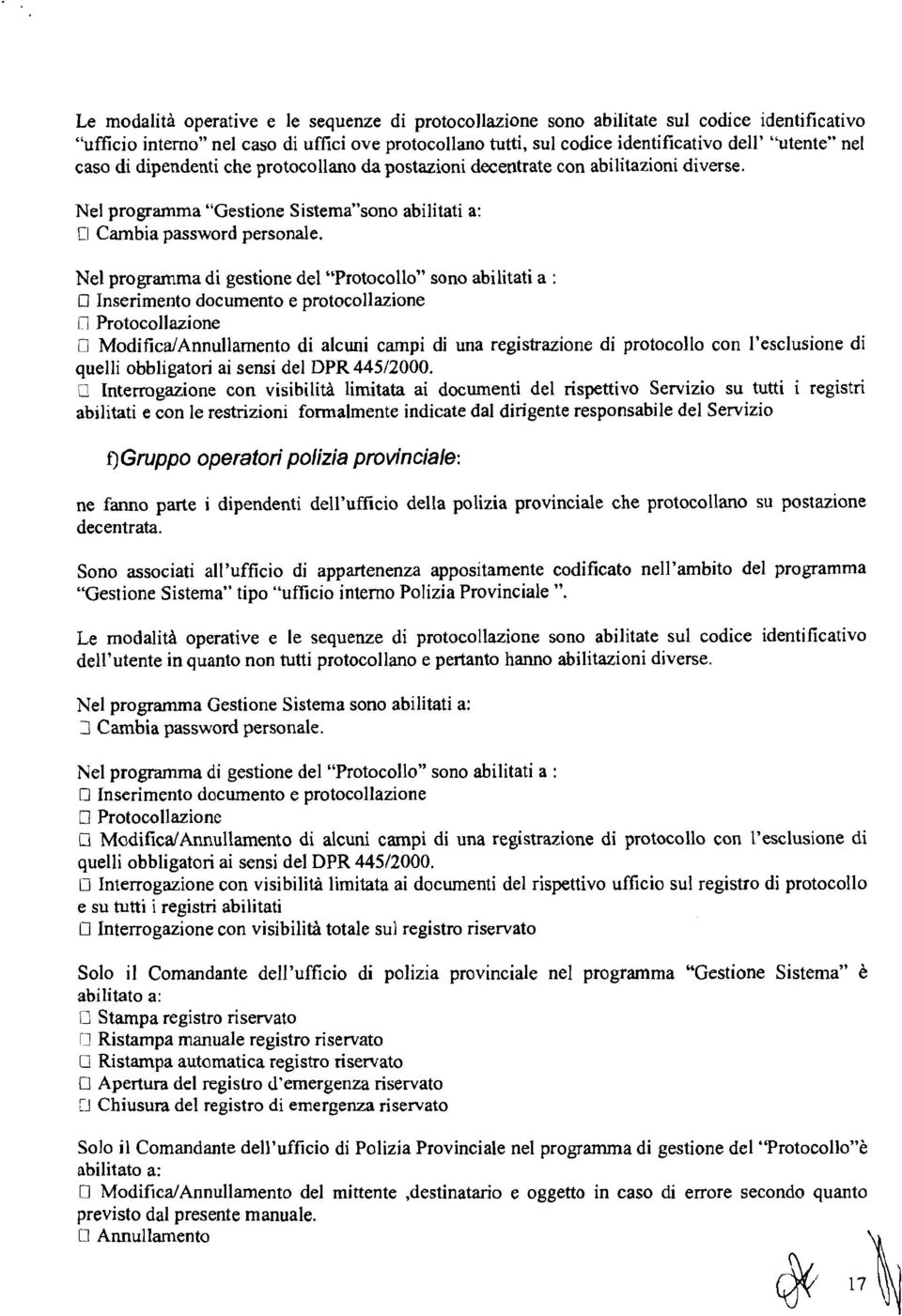 Nel programma di gestione del bbprotocollo" sono abilitati a : O Inserimento documento e protocollazione fl Protocollazione O ModificdAnnullamento di alcuni campi di una registrazione di protocollo