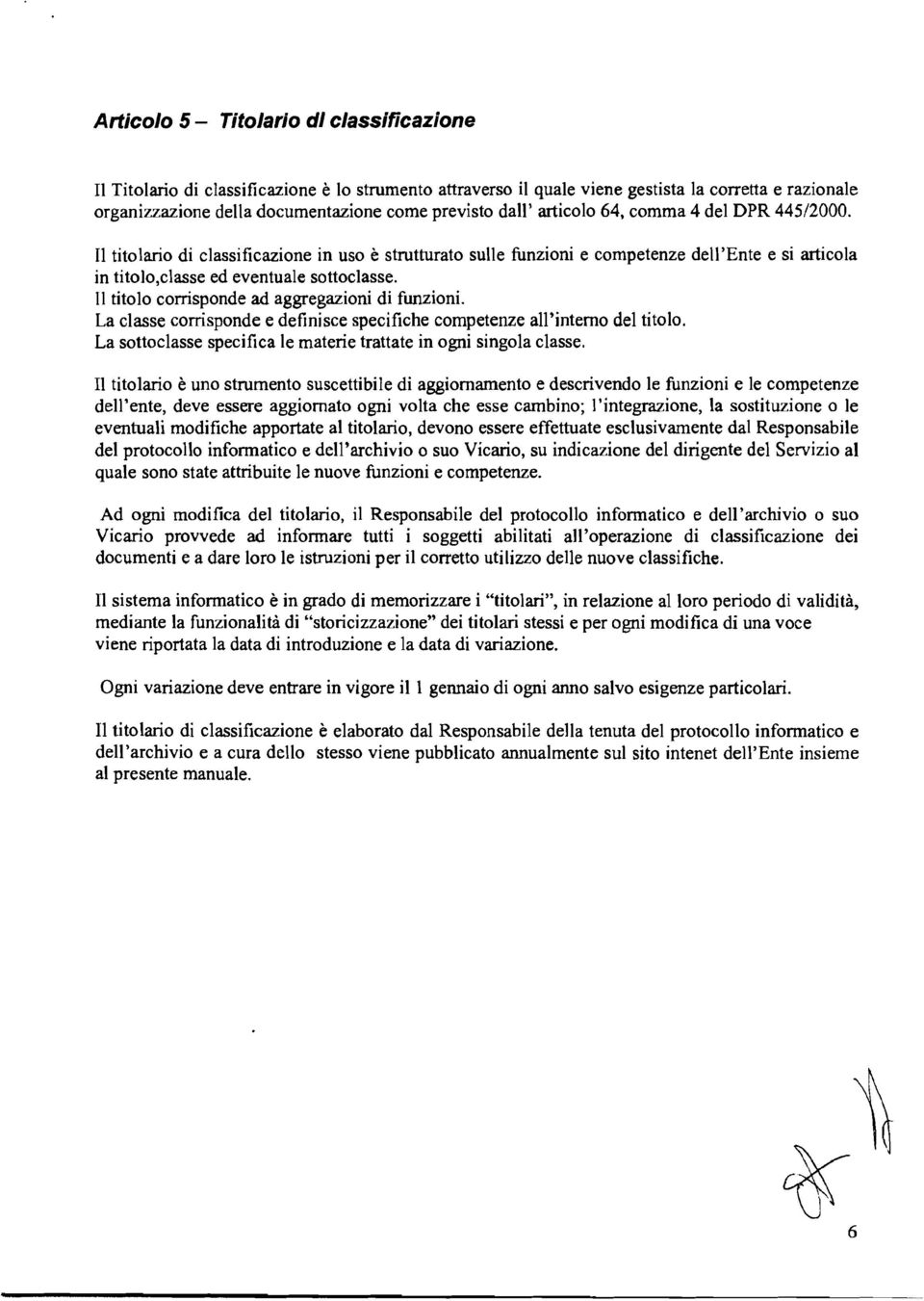 11 titolo corrisponde ad aggregazioni di funzioni. La classe corrisponde e definisce specifiche competenze all'interno del titolo. La sottoclasse specifica le materie trattate in ogni singola classe.