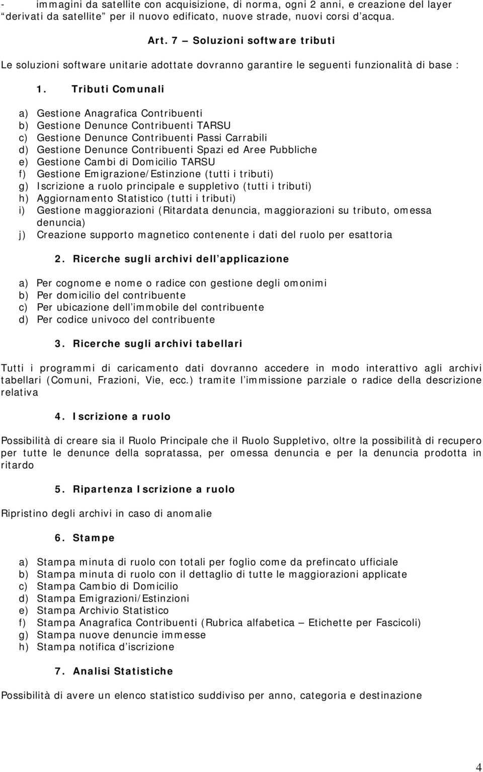 Tributi Comunali a) Gestione Anagrafica Contribuenti b) Gestione Denunce Contribuenti TARSU c) Gestione Denunce Contribuenti Passi Carrabili d) Gestione Denunce Contribuenti Spazi ed Aree Pubbliche