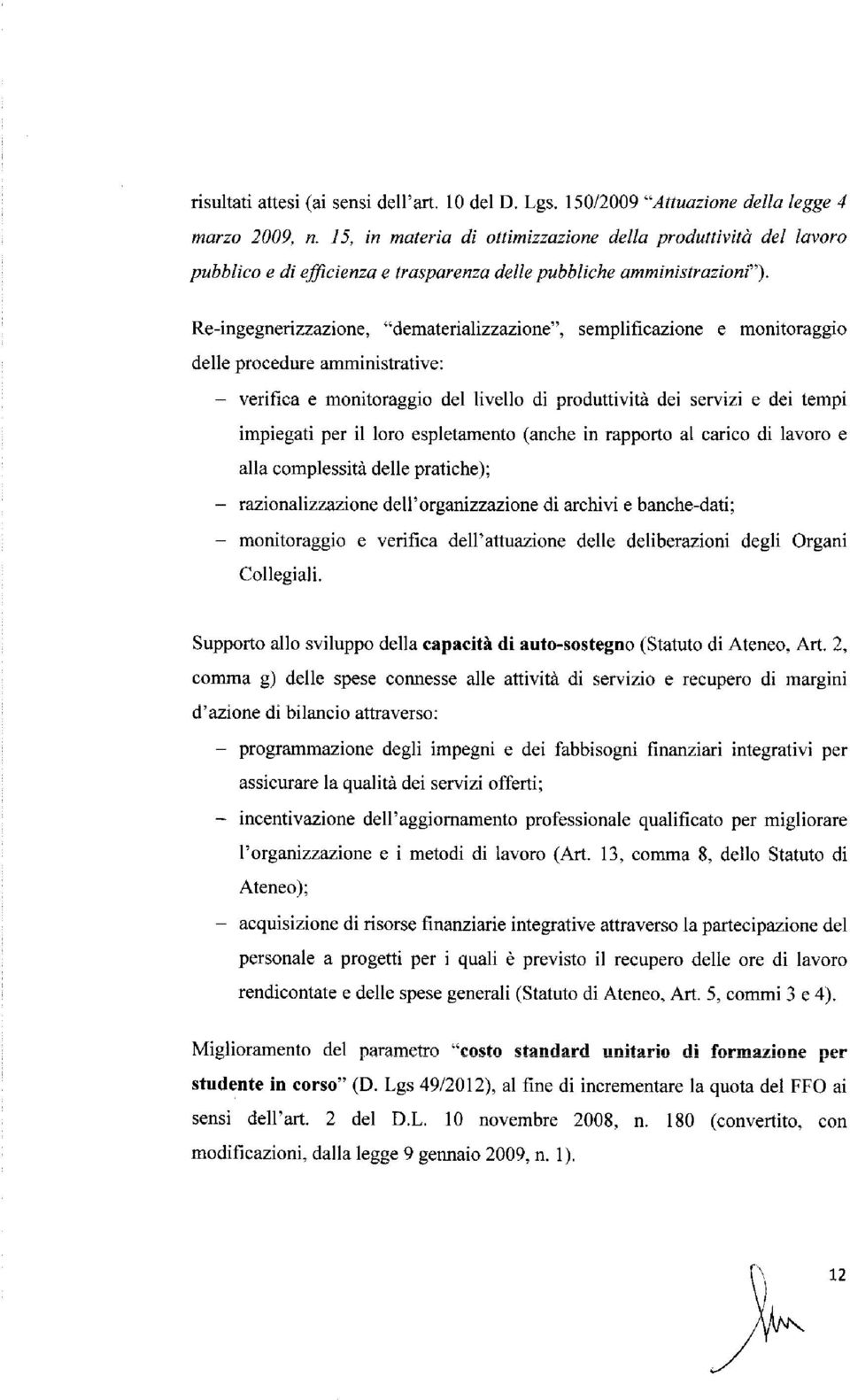 Re-ingegnerizzazione, "dematerializzazione", semplificazione e monitoraggio delle procedure amministrative: - verifica e monitoraggio del livello di produttività dei servizi e dei tempi impiegati per