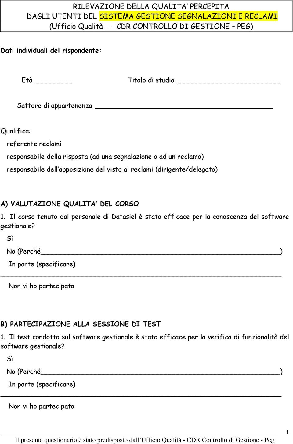 reclami (dirigente/delegato) A) VALUTAZIONE QUALITA DEL CORSO 1. Il corso tenuto dal personale di Datasiel è stato efficace per la conoscenza del software gestionale?