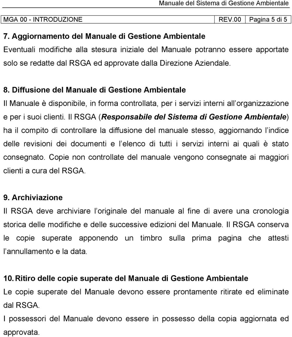 Diffusione del Manuale di Gestione Ambientale Il Manuale è disponibile, in forma controllata, per i servizi interni all organizzazione e per i suoi clienti.