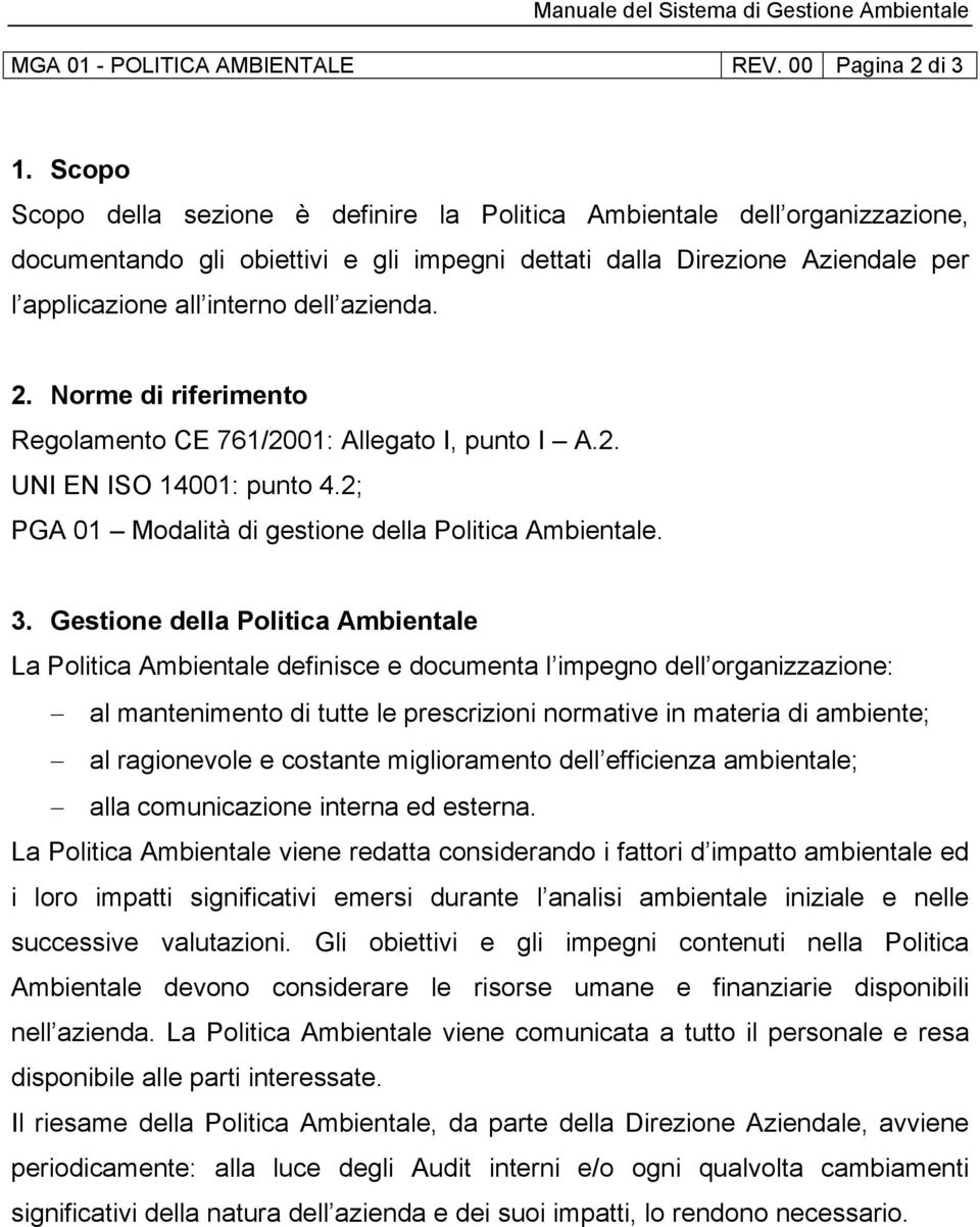 2. Norme di riferimento Regolamento CE 761/2001: Allegato I, punto I A.2. UNI EN ISO 14001: punto 4.2; PGA 01 Modalità di gestione della Politica Ambientale. 3.